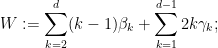 \displaystyle  W := \sum_{k=2}^d (k-1) \beta_k + \sum_{k=1}^{d-1} 2k \gamma_k;