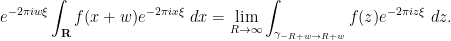 \displaystyle  e^{-2\pi i w \xi} \int_{\bf R} f(x+w) e^{-2\pi i x \xi}\ dx = \lim_{R \rightarrow \infty} \int_{\gamma_{-R+w \rightarrow R+w}} f(z) e^{-2\pi i z \xi}\ dz.