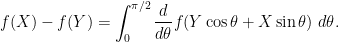 \displaystyle  f(X) - f(Y) = \int_0^{\pi/2} \frac{d}{d\theta} f( Y \cos \theta + X \sin \theta )\ d\theta.