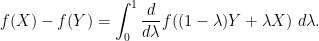 \displaystyle  f(X) - f(Y) = \int_0^1 \frac{d}{d\lambda} f( (1-\lambda) Y + \lambda X )\ d\lambda.