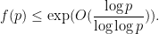 \displaystyle  f(p) \leq \exp( O( \frac{\log p}{\log\log p} ) ).