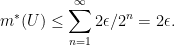\displaystyle  m^*(U) \leq \sum_{n=1}^\infty 2\epsilon/2^n = 2\epsilon.