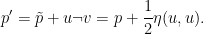 \displaystyle  p' = \tilde p + u \neg v = p + \frac{1}{2} \eta(u,u).