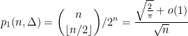 \displaystyle  p_1(n,\Delta) = \binom{n}{\lfloor n/2\rfloor}/2^n = \frac{\sqrt{\frac{2}{\pi}}+o(1)}{\sqrt{n}}