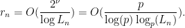 \displaystyle  r_n = O(\frac{2^{\nu}}{\log L_n}) = O(\frac{p}{\log(p)\log_p(L_n)}). 