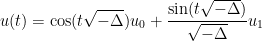 \displaystyle  u(t) = \cos(t \sqrt{-\Delta}) u_0 + \frac{\sin(t\sqrt{-\Delta})}{\sqrt{-\Delta}} u_1