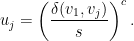 \displaystyle  u_j = \left(\frac{\delta(v_1,v_j)}{s}\right)^c. 