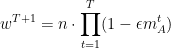 \displaystyle  w^{T+1} = n \cdot \prod_{t=1}^T (1 - \epsilon m_A^t) 