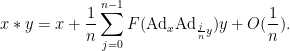 \displaystyle  x*y = x + \frac{1}{n} \sum_{j=0}^{n-1} F( \hbox{Ad}_x \hbox{Ad}_{\frac{j}{n} y} ) y + O( \frac{1}{n} ).