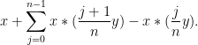 \displaystyle  x + \sum_{j=0}^{n-1} x * (\frac{j+1}{n} y) - x * (\frac{j}{n} y).