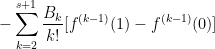 \displaystyle - \sum_{k=2}^{s+1} \frac{B_k}{k!} [f^{(k-1)}(1) - f^{(k-1)}(0)]
