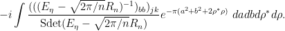 \displaystyle -i \int \frac{ (((E_\eta - \sqrt{2\pi/n} R_n)^{-1})_{bb})_{jk} }{\hbox{Sdet}(E_\eta - \sqrt{2\pi/n} R_n)} e^{-\pi (a^2+b^2 + 2\rho^* \rho)}\ da db d\rho^* d\rho.