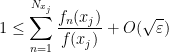 \displaystyle 1 \leq \sum_{n=1}^{N_{x_j}} \frac{f_n(x_j)}{f(x_j)} + O( \sqrt{\varepsilon} )