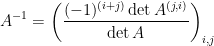 \displaystyle A^{-1}=\left(\frac{(-1)^{(i+j)}\det A^{(j,i)}}{\det A}\right)_{i,j} 