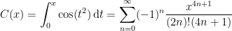 \displaystyle C(x) =\int_0^x \cos(t^2)\,\mathrm{d}t=\sum_{n=0}^{\infty}(-1)^n\frac{x^{4n+1}}{(2n)!(4n+1)}