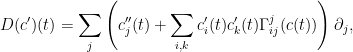 \displaystyle D(c')(t) = \sum_j \left( c_j''(t) + \sum_{i,k} c_i'(t) c_k'(t) \Gamma^j_{ij}(c(t)) \right) \partial_j,