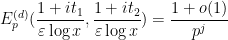 \displaystyle E^{(d)}_p(\frac{1+it_1}{\varepsilon \log x},\frac{1+it_2}{\varepsilon \log x}) = \frac{1+o(1)}{p^j}