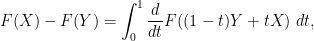 \displaystyle F(X) - F(Y) = \int_0^1 \frac{d}{dt} F((1-t) Y + t X)\ dt,