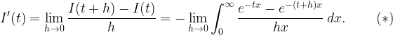 \displaystyle I'(t)=\lim_{h\to0} \frac{I(t+h)-I(t)}{h}=-\lim_{h\to0} \int_0^{\infty} \frac{e^{-tx}-e^{-(t+h)x}}{hx} \ dx. \ \ \ \ \ \ \ \ \ \ (*)