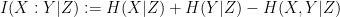 \displaystyle I(X:Y|Z) := H(X|Z) + H(Y|Z) - H(X,Y|Z)