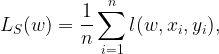 \displaystyle L_S(w) = \frac{1}{n}\sum_{i=1}^n l(w,x_i,y_i),  
