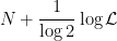 \displaystyle N + \frac{1}{\log 2} \log {\mathcal L}