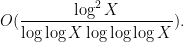 \displaystyle O( \frac{\log^2 X}{\log\log X \log\log\log X} ).