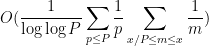 \displaystyle O( \frac{1}{\log\log P} \sum_{p \leq P} \frac{1}{p} \sum_{x/P \leq m \leq x} \frac{1}{m} ) 