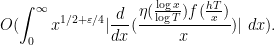 \displaystyle O( \int_0^\infty x^{1/2+\varepsilon/4} | \frac{d}{dx} (\frac{\eta( \frac{\log x}{\log T} ) f( \frac{hT}{x} )}{x}) |\ dx ).
