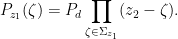 \displaystyle P_{z_1}(\zeta) = P_d \prod_{\zeta \in \Sigma_{z_1}} (z_2 - \zeta).