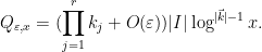 \displaystyle Q_{\varepsilon,x} = (\prod_{j=1}^r k_j + O(\varepsilon)) |I| \log^{|\vec k|-1} x.