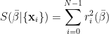 \displaystyle S(\bar{\beta} | \{\mathbf{x}_i\}) = \sum_{i=0}^{N-1} r_i^2(\bar{\beta}) 