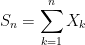 \displaystyle S_n=\sum_{k=1}^n X_k 