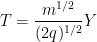 \displaystyle T=\frac{m^{1 / 2} }{(2 q)^{1 / 2}} Y