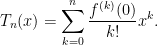 \displaystyle T_n(x) = \sum_{k = 0}^n \frac{f^{(k)}(0)}{k!} x^k. 