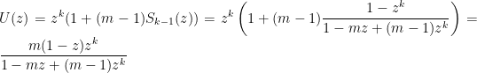 \displaystyle U(z) = z^k(1 + (m-1)S_{k-1}(z)) = z^k\left(1+(m-1)\frac{1-z^k}{1-mz+(m-1)z^k}\right) = \frac{m(1-z)z^k}{1 - mz + (m-1)z^k}