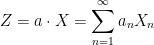 \displaystyle Z=a\cdot X=\sum_{n=1}^\infty a_nX_n 