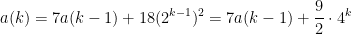 \displaystyle a(k)=7a(k-1)+18(2^{k-1})^2=7a(k-1)+\frac{9}{2}\cdot 4^k