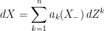 \displaystyle dX = \sum_{k=1}^n a_k(X_-)\,dZ^k