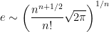\displaystyle e \sim \left(\frac{n^{n+1/2}}{n!}\sqrt{2 \pi} \right)^{1/n}