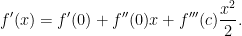 \displaystyle f'(x) = f'(0) + f''(0)x + f'''(c)\frac{x^2}{2}. 