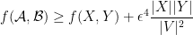 \displaystyle f(\mathcal{A}, \mathcal{B}) \geq f(X, Y)+\epsilon^{4} \frac{|X||Y|}{|V|^{2}} 