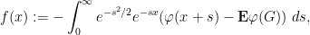\displaystyle f(x) := - \int_0^\infty e^{-s^2/2} e^{-sx} (\varphi(x+s) - {\bf E}\varphi(G))\ ds, 