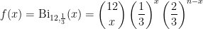 \displaystyle f(x) = \mathrm{Bi}_{12,\frac 13}(x) =\binom{12}x \left(\frac 13\right)^x \left(\frac 23\right)^{n-x}