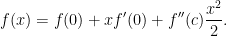 \displaystyle f(x) = f(0) + xf'(0) + f''(c)\frac{x^2}{2}. 