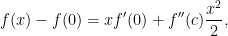\displaystyle f(x) - f(0) = xf'(0) + f''(c)\frac{x^2}{2}, 