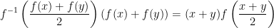 \displaystyle f^{-1}\left(\frac{f(x)+f(y)}{2}\right)(f(x)+f(y)) =(x+y)f\left(\frac{x+y}{2}\right)