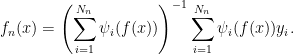 \displaystyle f_n(x)= \left( \sum_{i=1}^{N_n} \psi_i(f(x))\right)^{-1} \sum_{i=1}^{N_n} \psi_i(f(x))y_i. 