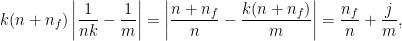\displaystyle k(n+n_f)\left|\frac{1}{nk}-\frac{1}{m}\right| = \left|\frac{n+n_f}{n}-\frac{k(n+n_f)}{m}\right|=\frac{n_f}{n}+\frac{j}{m},