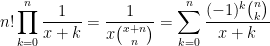 \displaystyle n! \prod_{k=0}^n \frac{1}{x+k} = \frac{1}{x\binom{x+n}{n}} = \sum_{k=0}^n \frac{(-1)^k \binom{n}{k}}{x+k}